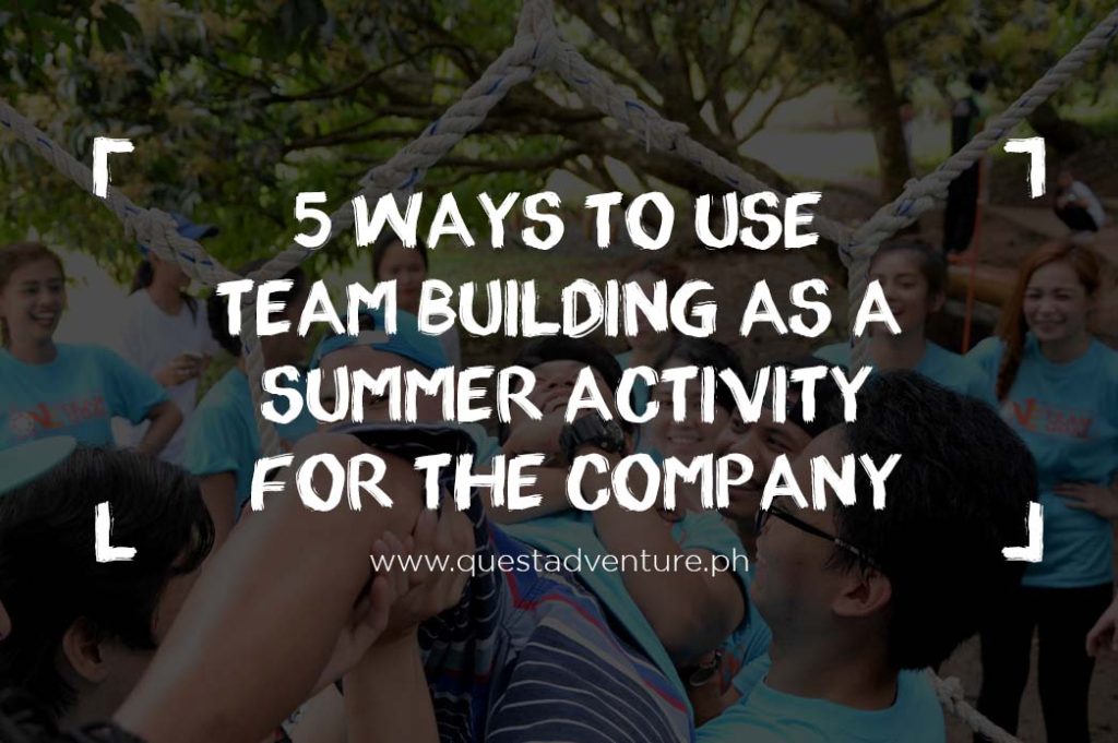 5 Ways To Use Team Building As a Summer Activity for the Company